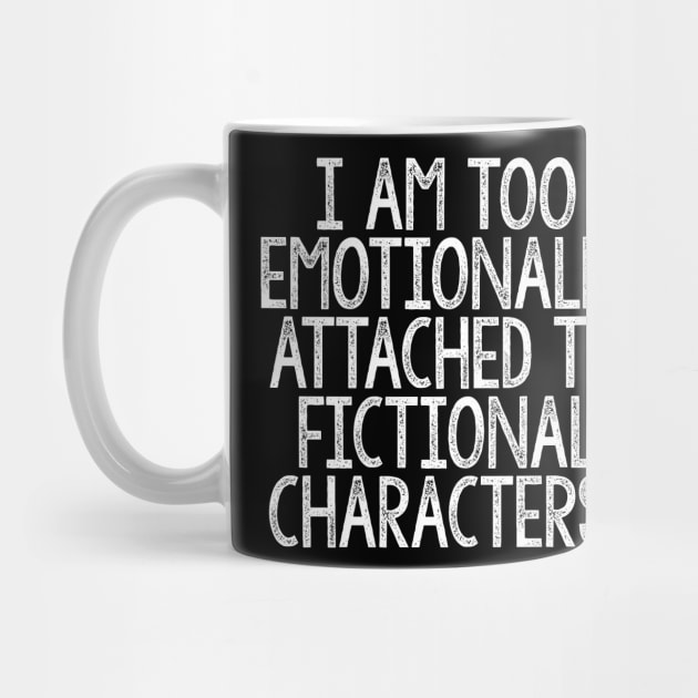 I Am Too Emotionally Attached To Fictional Characters by DankFutura